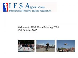 Welcome to IFSA Board Meeting 2005 15 th