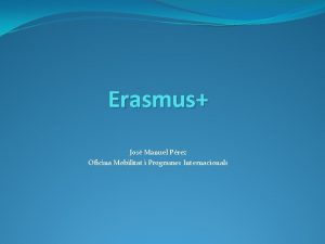 Erasmus Jos Manuel Prez Oficina Mobilitat i Programes