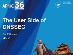 The User Side of DNSSEC Geoff Huston APNIC