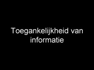 Toegankelijkheid van informatie Alle bezoekers Blinden en slechtzienden