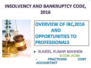 INSOLVENCY AND BANKRUPTCY CODE 2016 OVERVIEW OF IBC