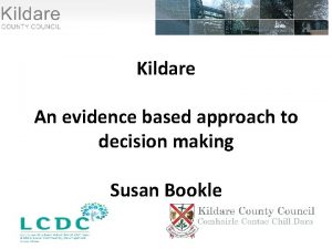 Kildare An evidence based approach to decision making