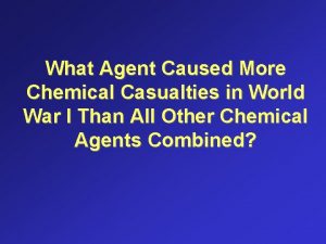 What Agent Caused More Chemical Casualties in World