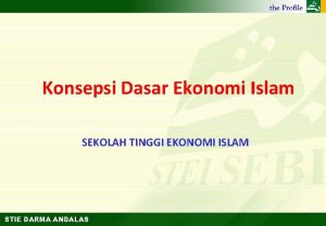 Konsepsi Dasar Ekonomi Islam SEKOLAH TINGGI EKONOMI ISLAM