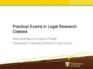 Practical Exams in Legal Research Classes Mike Bushbaum