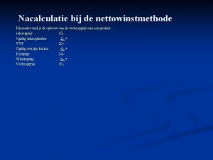 Nacalculatie bij de nettowinstmethode Hieronder vind je de