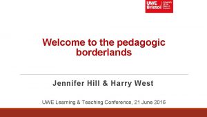 Welcome to the pedagogic borderlands Jennifer Hill Harry