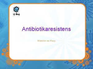 Antibiotikaresistens Historien om Harry Harry skulle p sygehuset