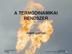 A TERMODINAMIKAI RENDSZER Alapfogalmak H s ramlstan II