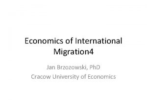 Economics of International Migration 4 Jan Brzozowski Ph