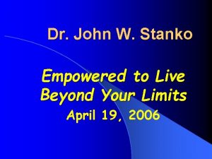 Dr John W Stanko Empowered to Live Beyond