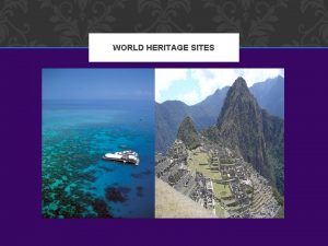 WORLD HERITAGE SITES NATURAL VS CULTURAL SITES Heritage