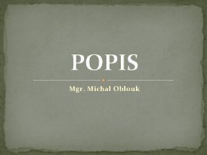 POPIS Mgr Michal Oblouk POPIS DRUHY POPISU clem