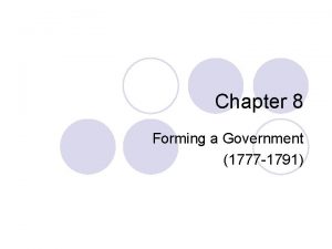 Chapter 8 Forming a Government 1777 1791 Chapter