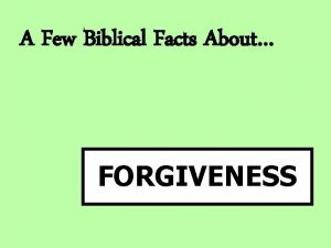 A Few Biblical Facts About FORGIVENESS A Few