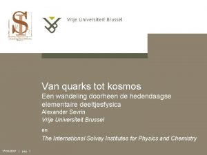 Van quarks tot kosmos Een wandeling doorheen de