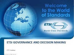 ETSI GOVERNANCE AND DECISION MAKING ETSI Seminar ETSI