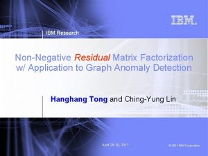 IBM Research NonNegative Residual Matrix Factorization w Application