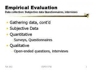 Empirical Evaluation Data collection Subjective data Questionnaires interviews