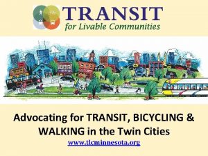 Advocating for TRANSIT BICYCLING WALKING in the Twin