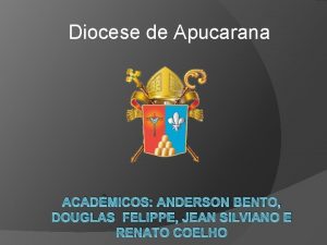 Diocese de Apucarana ACADMICOS ANDERSON BENTO DOUGLAS FELIPPE