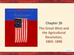 Chapter 26 The Great West and the Agricultural