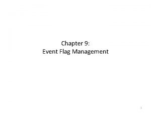 Chapter 9 Event Flag Management 1 Event Flag