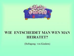 WIE ENTSCHEIDET MAN WEN MAN HEIRATET Befragung von