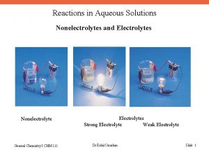 Reactions in Aqueous Solutions Nonelectrolytes and Electrolytes Nonelectrolyte