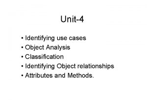 Unit4 Identifying use cases Object Analysis Classification Identifying