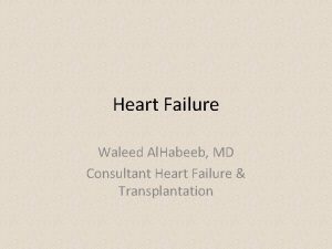 Heart Failure Waleed Al Habeeb MD Consultant Heart