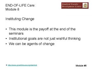 ENDOFLIFE Care Module 8 Instituting Change This module