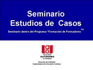 SEMINARIO SOBRE ESTUDIO DE CASOS Seminario Estudios de