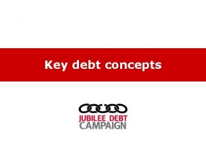 Key debt concepts Webinars 1 Key debt concepts