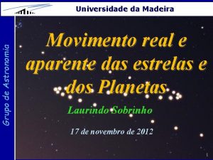 Grupo de Astronomia Universidade da Madeira Movimento real
