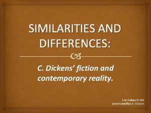 SIMILARITIES AND DIFFERENCES C Dickens fiction and contemporary