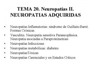 TEMA 20 Neuropatas II NEUROPATIAS ADQUIRIDAS Neuropatas Inflamatorias