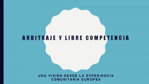 ARBITRAJE Y LIBRE COMPETENCIA UNA VISIN DESDE LA