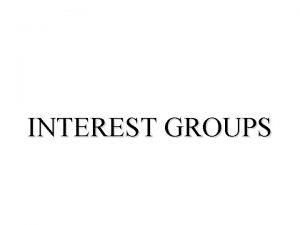 INTEREST GROUPS Interest Groups the proliferation of interest