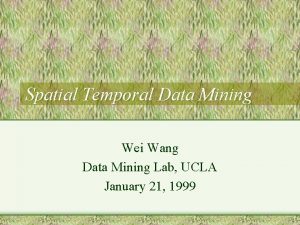 Spatial Temporal Data Mining Wei Wang Data Mining