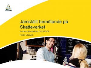 Jmstllt bemtande p Skatteverket Avstamp jimstlldhet 2015 03