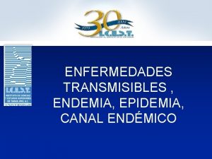 ENFERMEDADES TRANSMISIBLES ENDEMIA EPIDEMIA CANAL ENDMICO Enfermedades Transmisibles