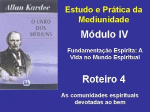 Estudo e Prtica da Mediunidade Mdulo IV Fundamentao