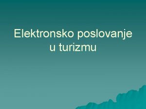 Elektronsko poslovanje u turizmu Nastanak i razvoj eturizma