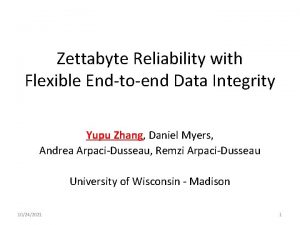 Zettabyte Reliability with Flexible Endtoend Data Integrity Yupu