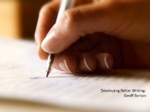 Developing Better Writing Geoff Barton Developing Better Writing