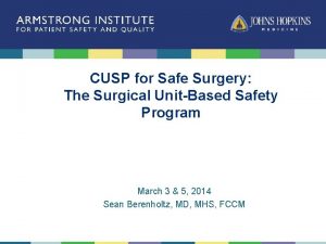 CUSP for Safe Surgery The Surgical UnitBased Safety