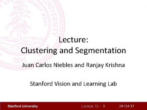 Lecture Clustering and Segmentation Juan Carlos Niebles and