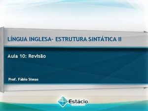 LNGUA INGLESA ESTRUTURA SINTTICA II Aula 10 Reviso