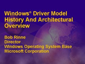 Windows Driver Model History And Architectural Overview Bob